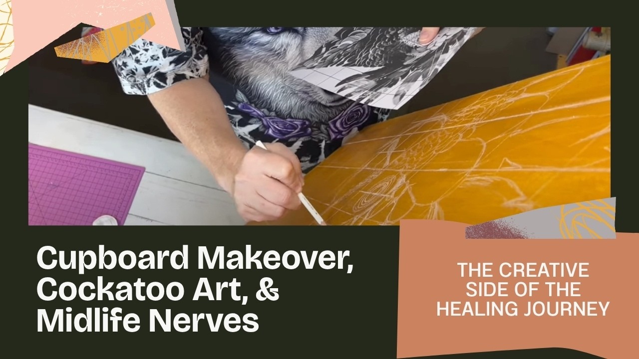 🖌️ Cupboard Makeover, Cockatoo Art & Midlife Nerves | Creative Healing in Real Time
