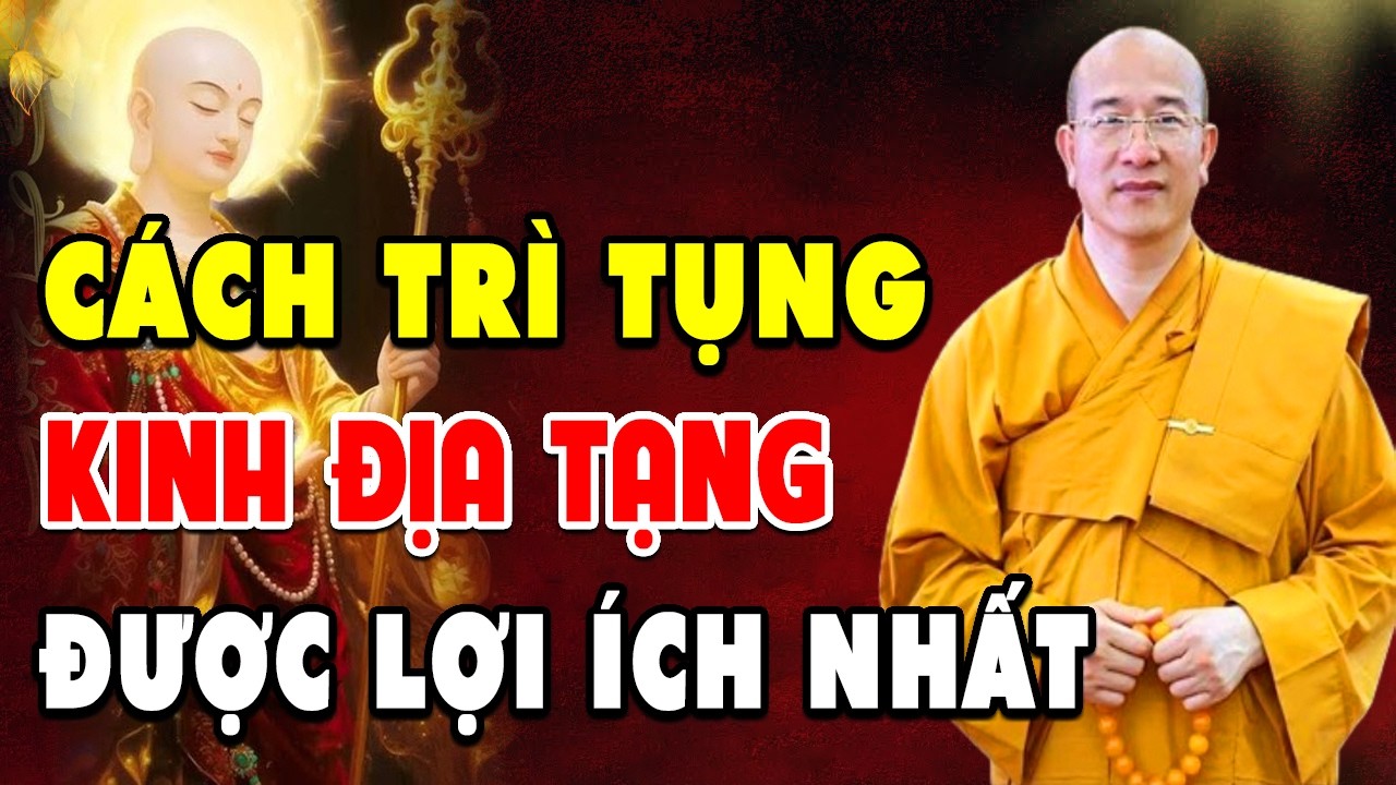 Cách Trì Tụng Kinh Địa Tạng Tại Nhà Được Nhiều Công Đức Nhất - Thầy Thích Trúc Thái Minh