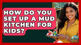 How Do You Set Up A Mud Kitchen For Kids? - Outdoor Play Pros