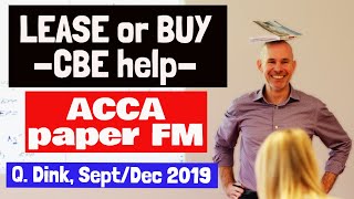 'Lease or Buy' Made Easy in CBE | ACCA CBE paper FM | Question Dink Sept/Dec 2019