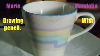 Marie Mandolin ~ A Drawing Of a Cup   # 10