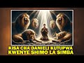 KISA CHA DANIELI KUTUPWA KATIKA TUNDU LA SIMBA 