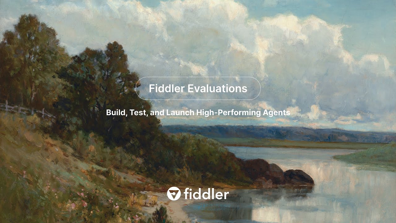 Fiddler Evaluations: Build, Test, and Launch High-Performing Agents