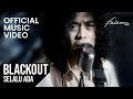 Blackout  selalu ada official music