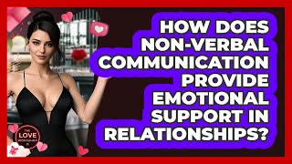 How Does Non-verbal Communication Provide Emotional Support In Relationships? - The Love Workshop