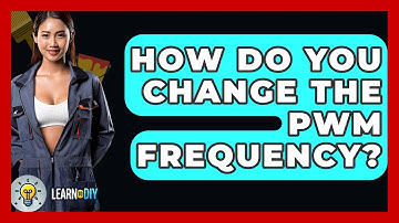 How Do You Change The PWM Frequency? - LearnToDIY360.com