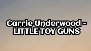Carrie Underwood - Little Toy Guns (Lyrics)