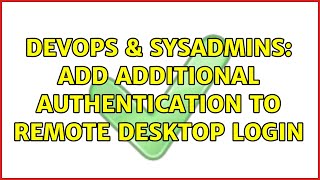 DevOps & SysAdmins: Add additional authentication to remote desktop login (5 Solutions!!) Net Worth
