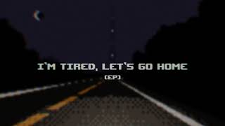 Im Tired, Lets Go Home (EP Teaser) @NeddieOfficial