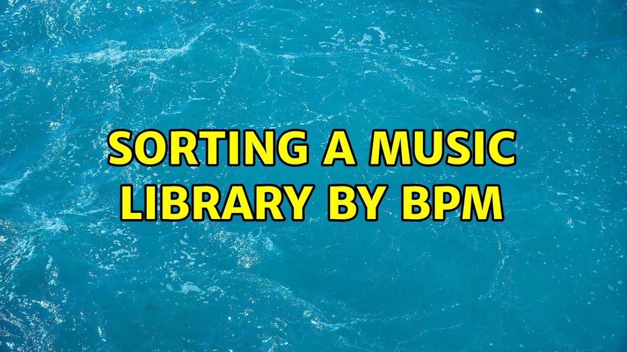 Sorting a music library by BPM