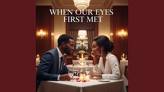 When Our Eyes First Met