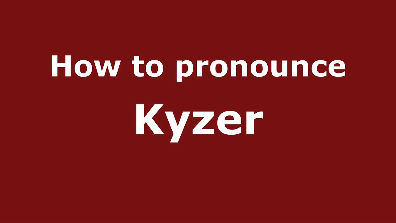 How to Pronounce Kyzer YouTube