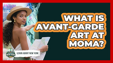 What Is Avant-garde Art At MoMA? - Learn About New York