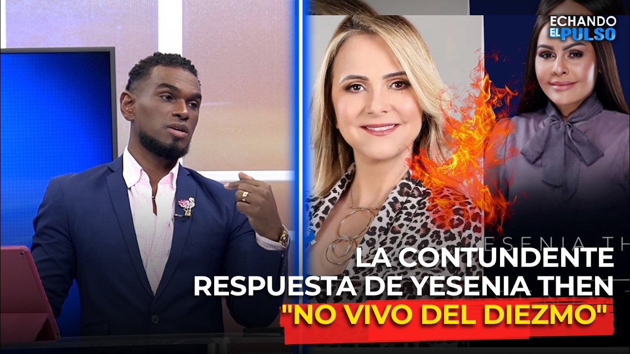 JOEL RAMÍREZ | ''NO VIVO DEL DIEZMO'' LA CONTUNDENTE RESPUESTA DE YESENIA THEN | ECHANDO EL PULSO