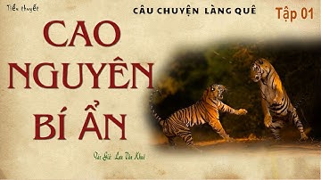 [Rất Hay] Truyện Đường Rừng Làng Quê Miền Núi: CAO NGUYÊN BÍ ẨN | Lưu Văn Khuê  | Truyện Kênh Cô Vân