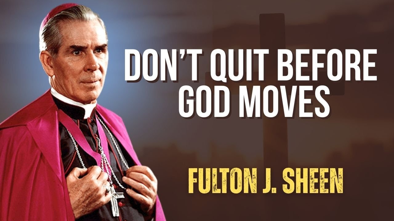 Don’t Quit Before God Moves : Bishop Fulton J. Sheen ( Must Watch)