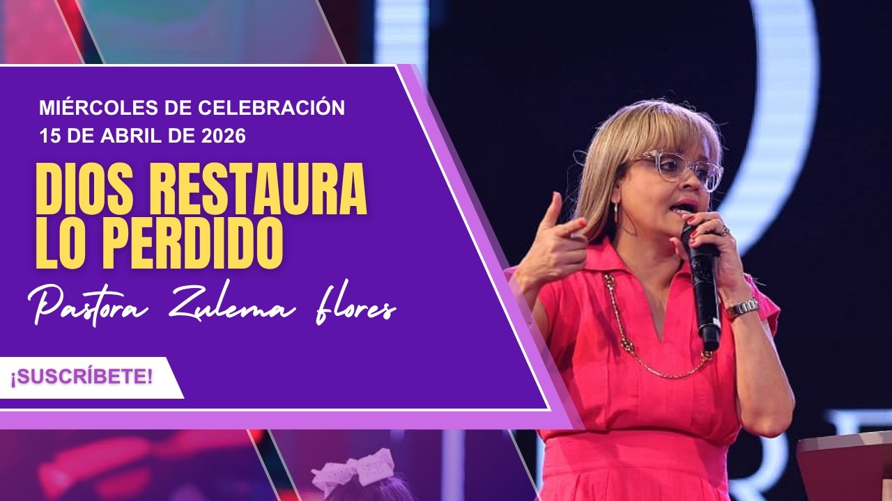 Celebración Miercoles | Dios restaura lo perdido | Ps. Zulema Flores | 15 de abril de 2026