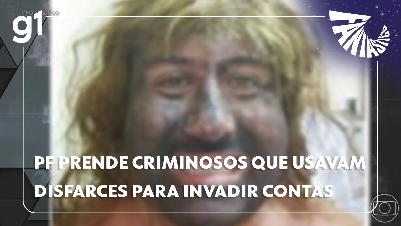 Fantástico: PF prende criminosos que usavam disfarces para invadir contas bancárias