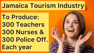 Jamaica Tourism Industry: Producing 30,000 Professionals - In 10 Years!