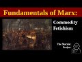 Fundamentals of Marx: Commodity Fetishism