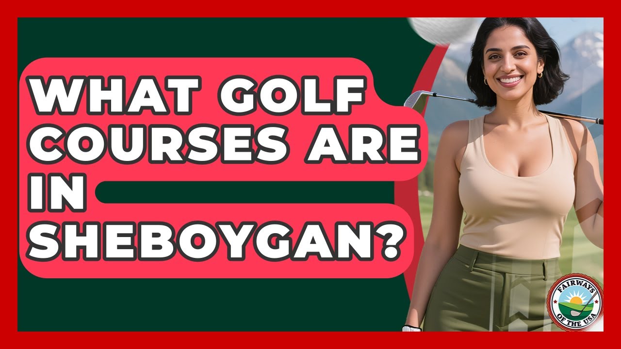 What Golf Courses Are In Sheboygan? - Fairways of the USA