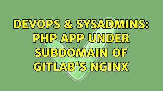 DevOps & SysAdmins: PHP app under subdomain of Gitlab's nginx