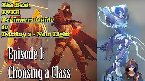 Beginners Guide to Destiny 2 - New Light! Ep.1 Choosing a Class