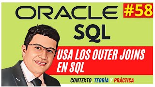 Los OUTER JOINS en SQL Oracle Español Versiones 12c, 19c, 20c 21c
