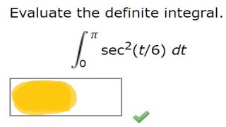 Evaluate the definite integral.π 0 sec^(2)(t/6) dt