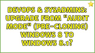 Famous DevOps & SysAdmins: Upgrade from "audit mode" (pre-cloning) Windows 8 to Windows 8.1? Wealth