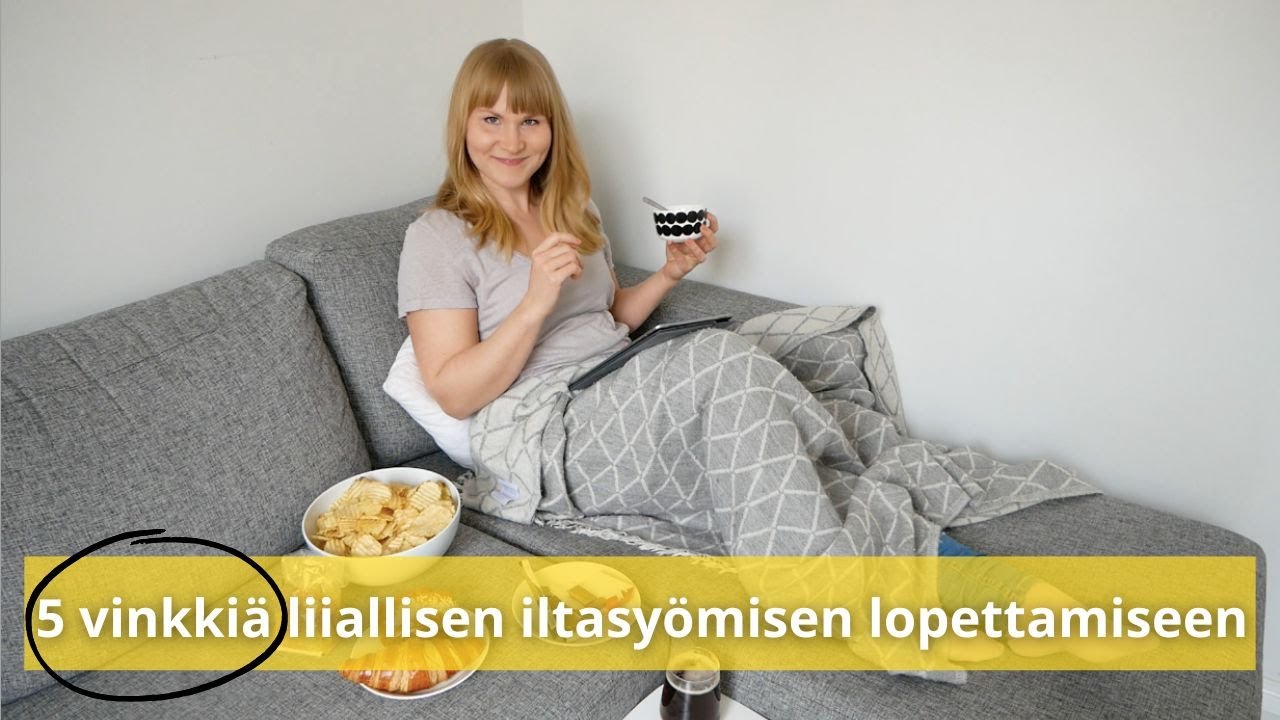 Miten liiallisesta iltasyömisestä pääsee eroon? Katso 5 vinkkiä!