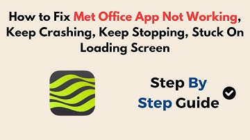 How to Fix Met Office App Not Working, Keep Crashing, Keep Stopping, Stuck On Loading Screen