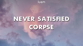 CORPSE - Never Satisfied (Lyrics) | Luem