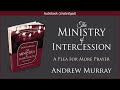 The ministry of intercession  andrew murray  free christian audiobook