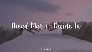 Dread Mar I - Decide Tú (letra)