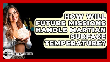 How Will Future Missions Handle Martian Surface Temperature? - Physics Frontier