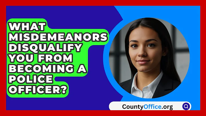 What Misdemeanors Disqualify You From Becoming A Police Officer? - CountyOffice.org