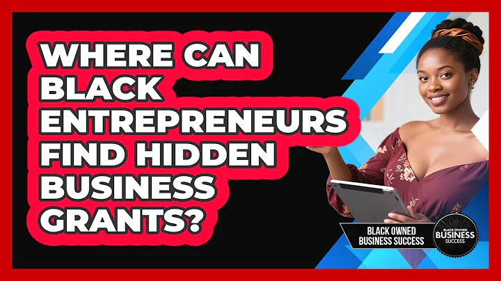 Where Can Black Entrepreneurs Find Hidden Business Grants? - Black Owned Business Success
