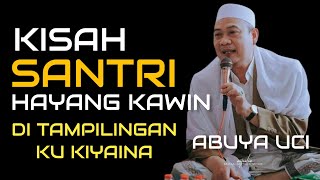 ABUYA UCI | KISAH SANTRI HAYANG KAWIN