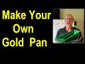 How to make your own gold pan - make your own mining equipment