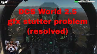 Dcs World 2.5 getting rid of the graphics stutters