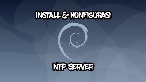 INSTALL & KONFIGURASI NTP SERVER DEBIAN