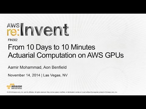 AWS re:Invent 2014 | (FIN302) How Aon Benfield Uses AWS GPUs for Efficient Actuarial Calculations