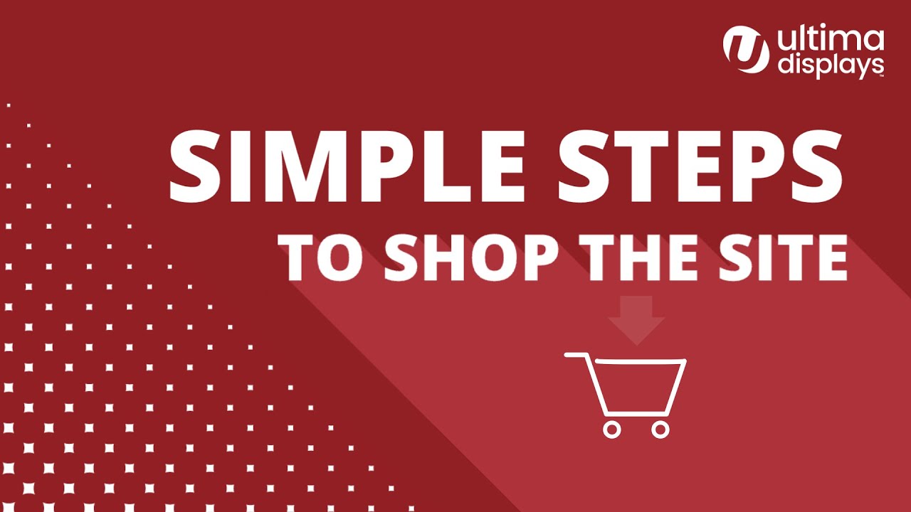 Simple steps to shop Ultimadisplays.com