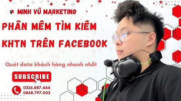 Giới Thiệu Phần Mềm Tìm Kiếm Khách Hàng Tiểm Năng Trên Facebook