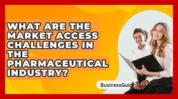 What Are The Market Access Challenges In The Pharmaceutical Industry? - BusinessGuide360.com