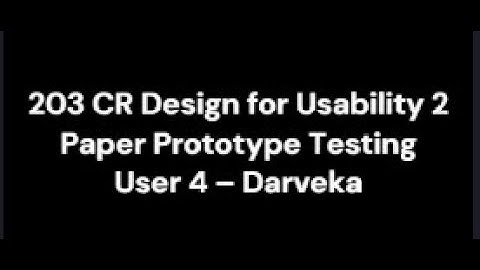 203CR Desgin for Usability 2 : Paper Prototype testing with user 4 - Darveka Sandhiran