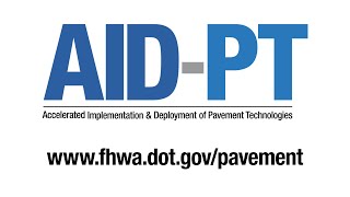 Accelerated Implementation and Deployment of Pavement Technologies (AID-PT) Overview