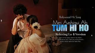 Tum Hi Ho Song  Hum Tere Bin Ab Reh Nahi Sakte  Lofi  Hindi  Tum Hi Ho