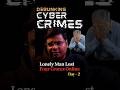 Lonely Man Lost Four Crores Online | Debunking Cybercrimes Day 2